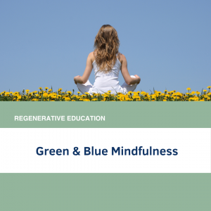 Green & Blue Mindfulness: Nature, Regeneration, and Sustainability